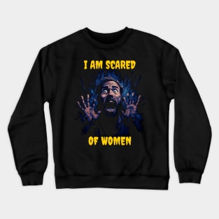 I am scared of women Crewneck Sweatshirt